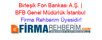 Birleşik+Fon+Bankası+A.Ş.+|+BFB+Genel+Müdürlük+İstanbul Firma+Rehberim+Üyesidir!